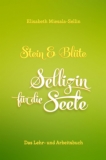 „Stein und Blüte - Sellizin® für die Seele“ Das Lehr- und Arbeitsbuch „Stein und Blüte - Sellizin® für die Seele“ Das Lehr- und Arbeitsbuch